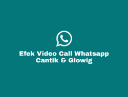 Efek Video Call Whatsapp Cantik dan Glowing Terpopuler