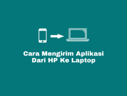 Cara Mengirim Aplikasi Dari HP Ke Laptop Tanpa Ribet