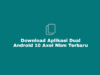 Download Aplikasi Dual Android 10 Axel NBM Update