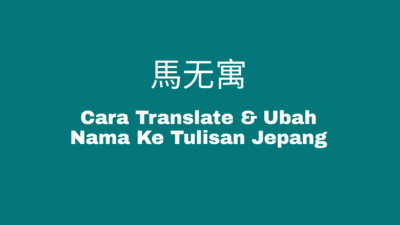 Cara Translate dan Ubah Nama Ke Tulisan Jepang Katakana, Hiragana dan kanji