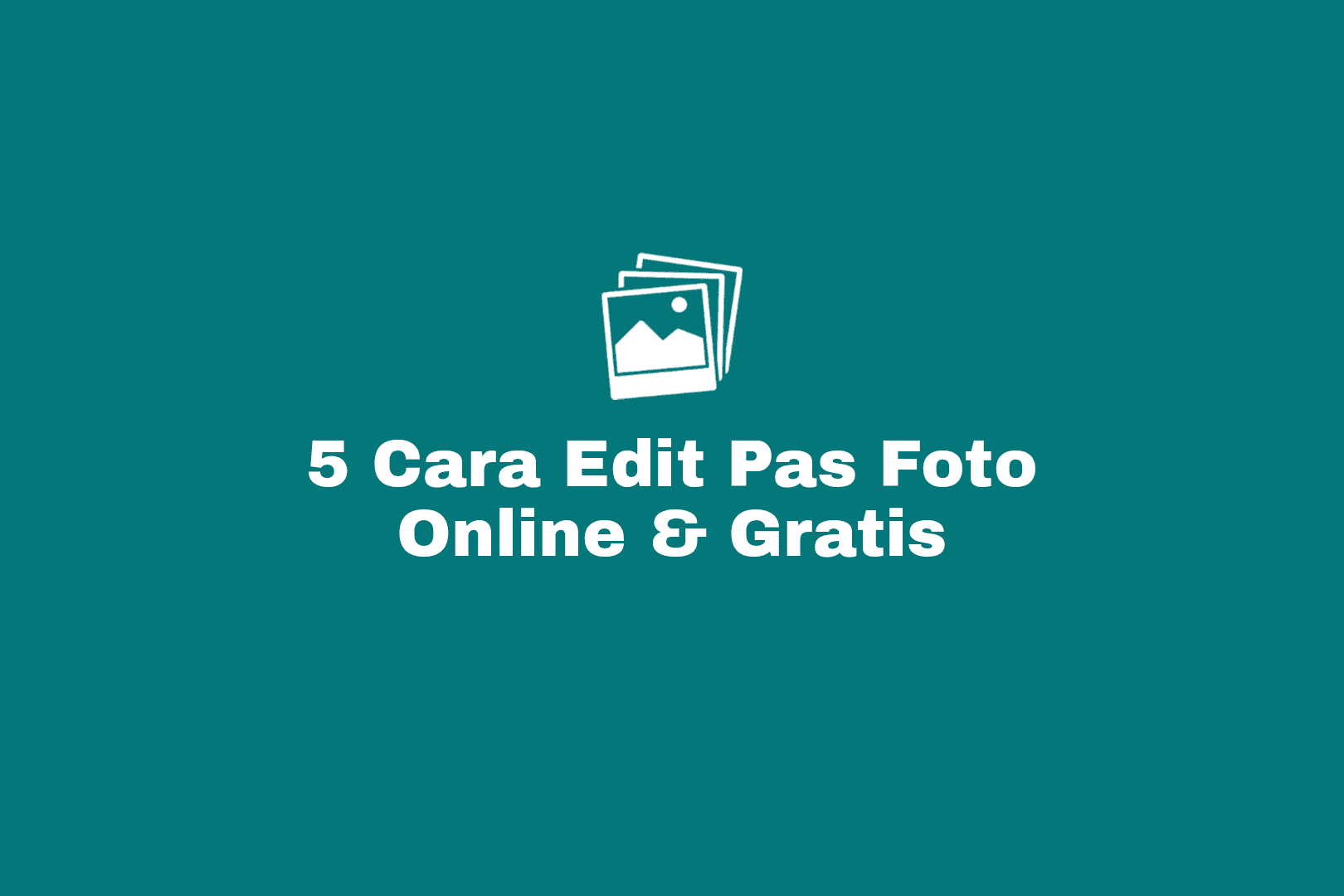cara membuat dan edit pas foto online gratis menjadi ukuran 2x3, 3x4, 4x6