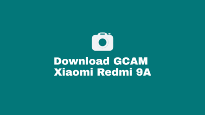 Download Google Camera / GCAM Nikita, BSG, Pixel 5, Burial, Bulkin, Parrot, Arnova, Urnyx Xiaomi Redmi 9A Lengkap Dan Confignya Untuk Android 8, 9. 10, 11, 12 Lengkap.