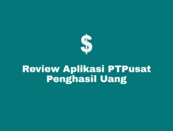 Review Aplikasi PTPusat Penghasil Uang Tercepat